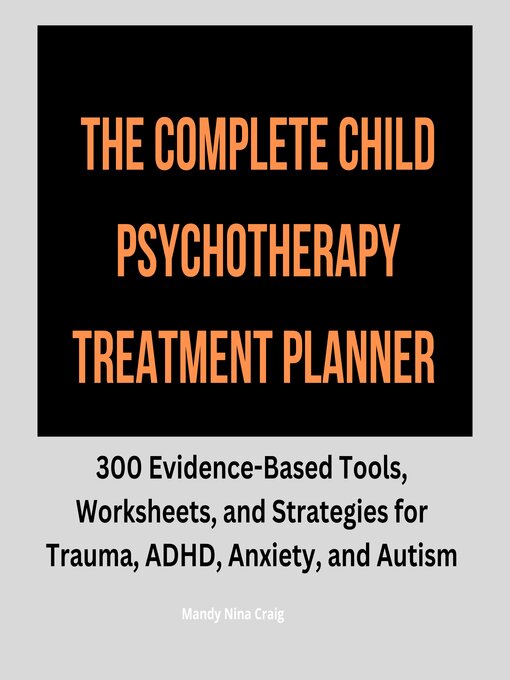 Title details for The Complete Child Psychotherapy Treatment Planner by Mandy Nina Craig - Available